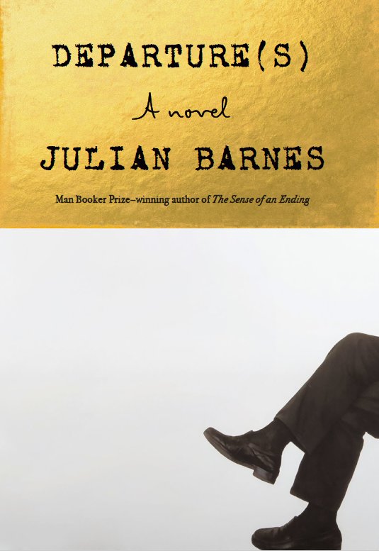 Departures by Julian Barnes Alfred A. Knopf
