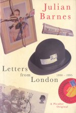 Letters from London by Julian Barnes