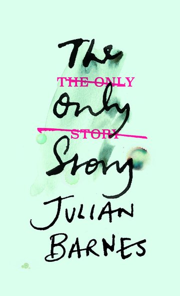 The Only Story by Julian Barnes Jonathan Cape