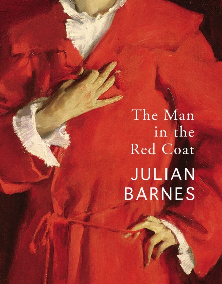 The Man in the Red Coat by Julian Barnes Jonathan Cape