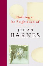 Nothing to be Frightened Of by Julian Barnes