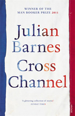 Cross Channel by Julian Barnes